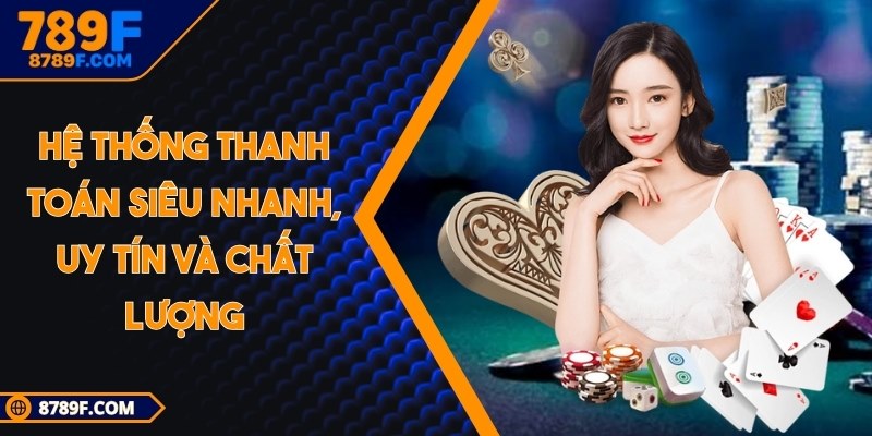 Hệ thống thanh toán siêu nhanh, uy tín và chất lượng