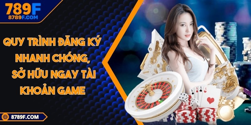 Quy trình đăng ký nhanh chóng, sở hữu ngay tài khoản game