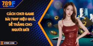 Cách chơi game bài 789F