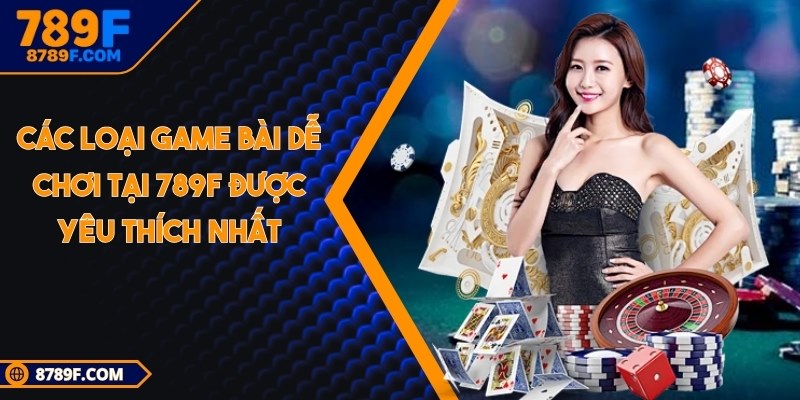 Các loại game bài dễ chơi
