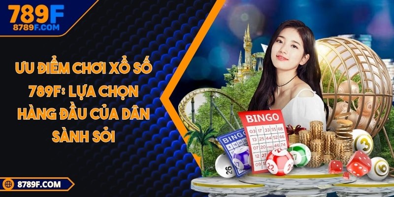 Ưu điểm chơi xổ số 789F